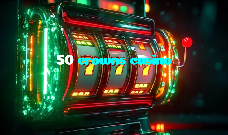 50 crowns casino